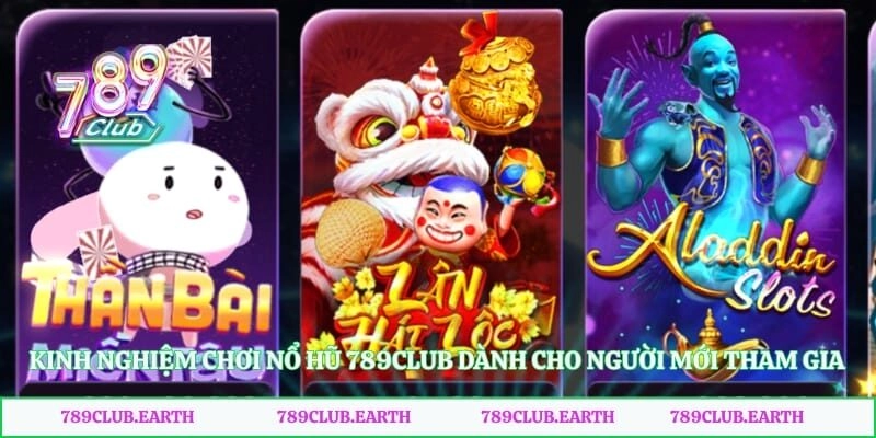 Kinh Nghiệm Chơi Nổ Hũ 789club Dành Cho Người Mới Tham Gia