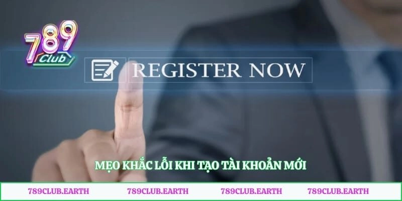 Mẹo khắc lỗi khi tạo tài khoản mới